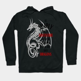 It Simply Isn't An Adventure Worth Telling If There Aren't Any Dragons - Fantasy Hoodie